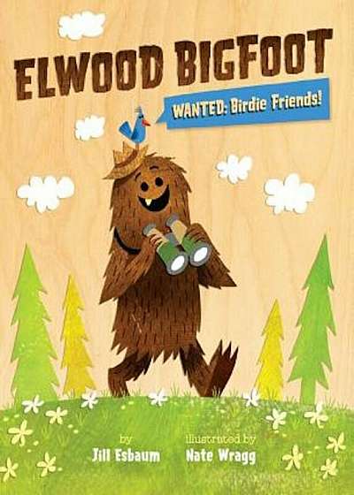 Elwood Bigfoot: Wanted: Birdie Friends!, Hardcover