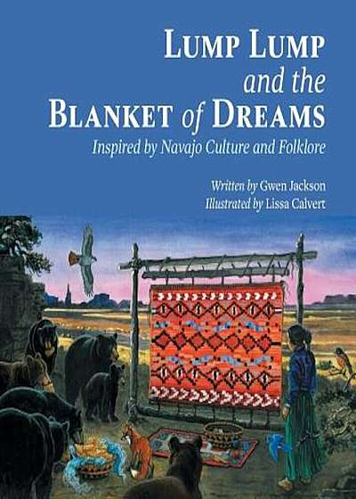 Lump Lump and the Blanket of Dreams: Inspired by Navajo Culture and Folklore, Hardcover