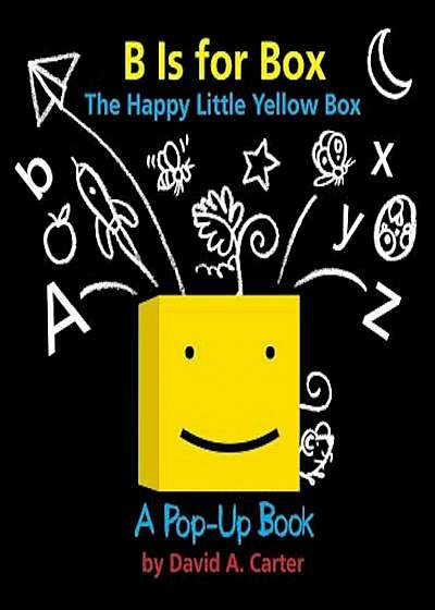 B Is for Box -- The Happy Little Yellow Box: A Pop-Up Book, Hardcover