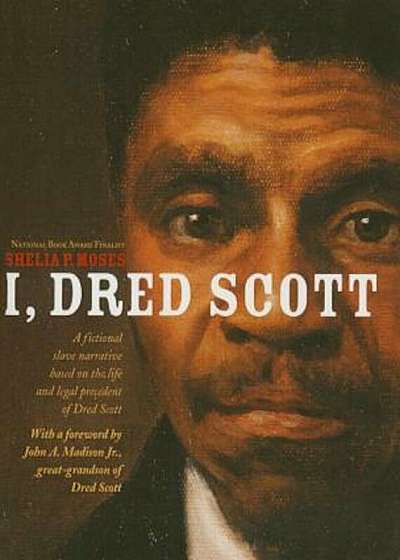 I, Dred Scott: A Fictional Slave Narrative Based on the Life and Legal Precedent of Dred Scott, Paperback