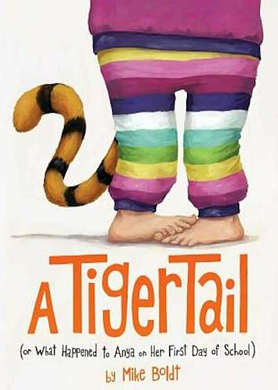 A Tiger Tail: (Or What Happened to Anya on Her First Day of School), Hardcover