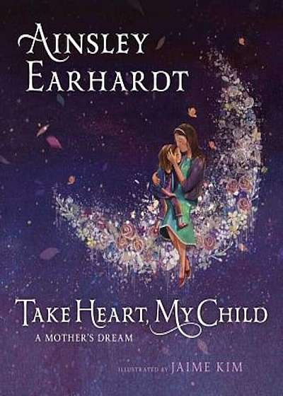 Take Heart, My Child: A Mother's Dream, Hardcover