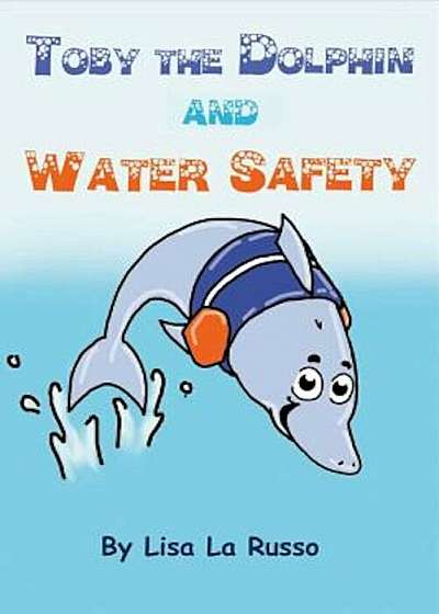 Toby the Dolphin and Water Safety, Paperback
