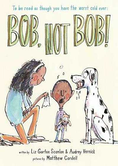 Bob, Not Bob!: To Be Read as Though You Have the Worst Cold Ever, Hardcover