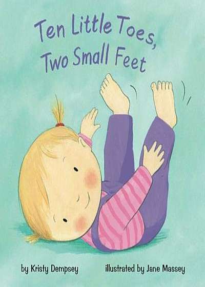 Ten Little Toes, Two Small Feet, Hardcover