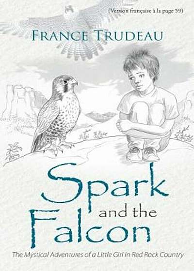 Spark and the Falcon: The Mystical Adventures of a Little Girl in Red Rock Country, Paperback