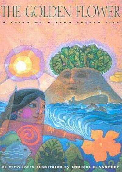 The Golden Flower: A Taino Myth from Puerto Rico, Hardcover