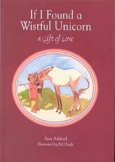 If I Found a Wistful Unicorn: A Gift of Love, Hardcover