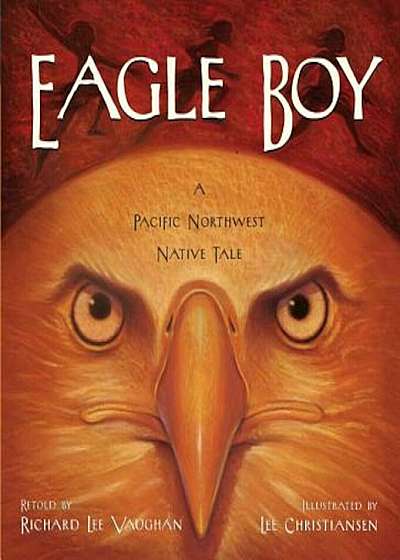 Eagle Boy: A Pacific Northwest Native Tale, Paperback