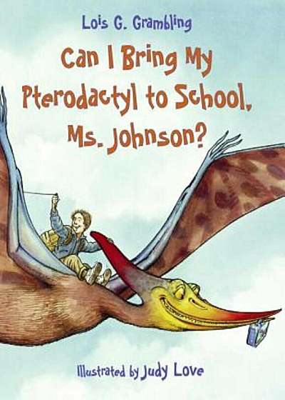 Can I Bring My Pterodactyl to School, Ms. Johnson', Paperback