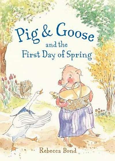 Pig & Goose and the First Day of Spring, Hardcover