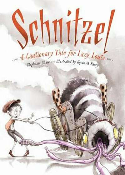 Schnitzel: A Cautionary Tale for Lazy Louts, Hardcover