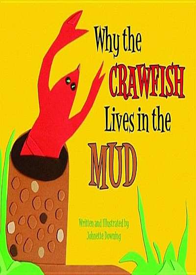 Why the Crawfish Lives in the Mud, Hardcover
