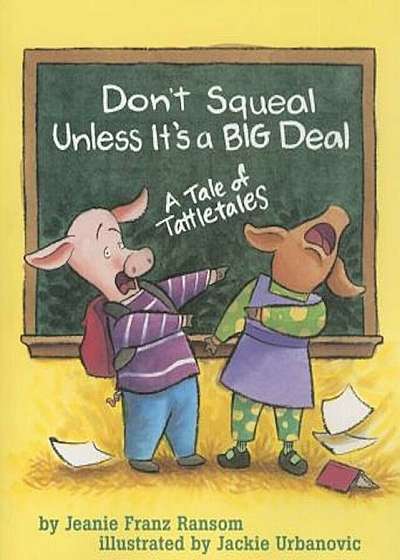 Don't Squeal Unless It's a Big Deal: A Tale of Tattletales, Paperback