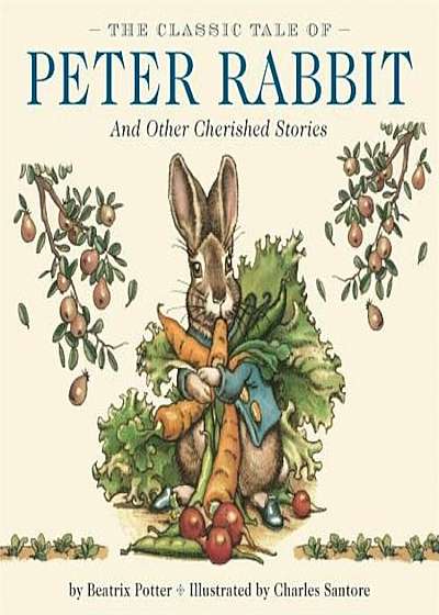The Classic Tale of Peter Rabbit: And Other Cherished Stories, Hardcover
