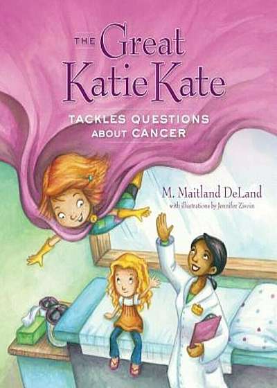 The Great Katie Kate Tackles Questions about Cancer, Hardcover