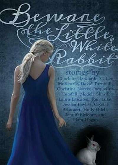 Beware the Little White Rabbit: An Alice-In-Wonderland Inspired Anthology, Paperback