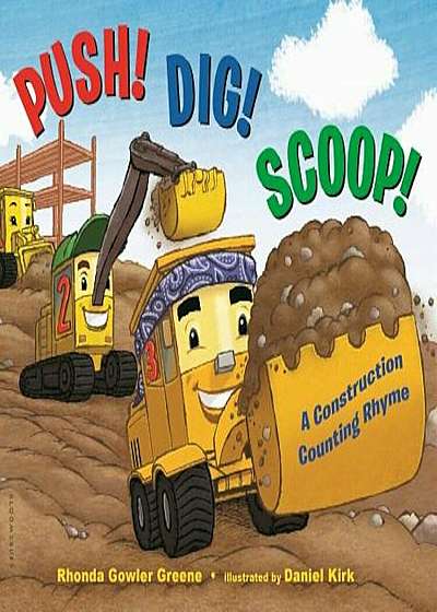 Push! Dig! Scoop!: A Construction Counting Rhyme, Hardcover