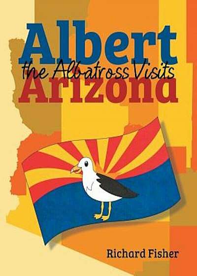 Albert the Albatross Goes to Arizona, Paperback