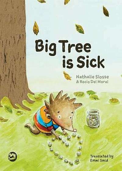 Big Tree Is Sick: A Story to Help Children Cope with the Serious Illness of a Loved One, Hardcover