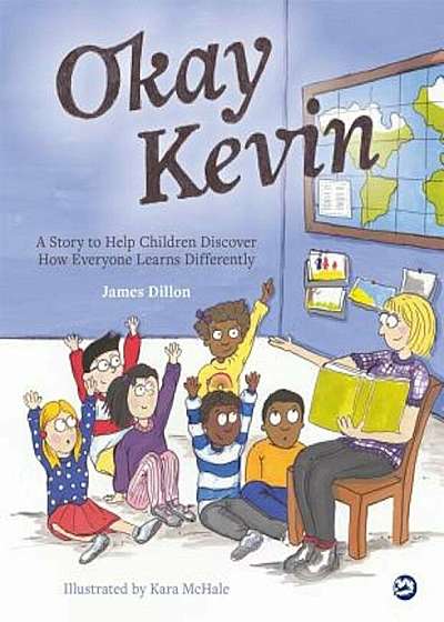 Okay Kevin: A Story to Help Children Discover How Everyone Learns Differently, Hardcover