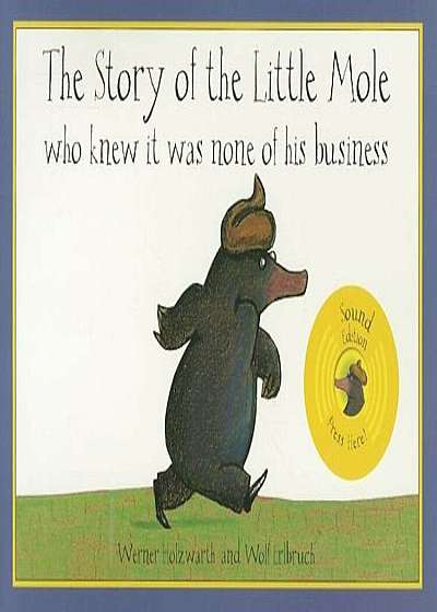 The Story of the Little Mole Who Knew It Was None of His Business: Sound Edition, Hardcover
