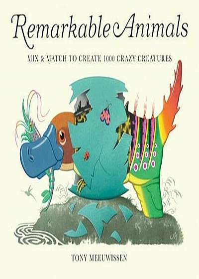 Remarkable Animals (Mini Edition): Mix & Match to Create 100 Crazy Creatures, Hardcover