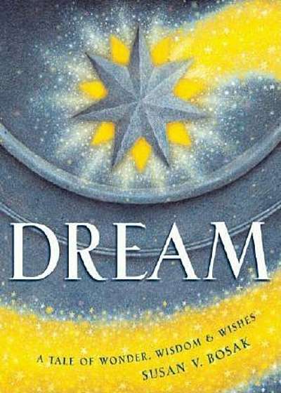Dream: A Tale of Wonder, Wisdom & Wishes, Hardcover