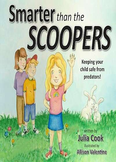 Smarter Than the Scoopers: Keeping Your Child Safe from Predators!, Paperback