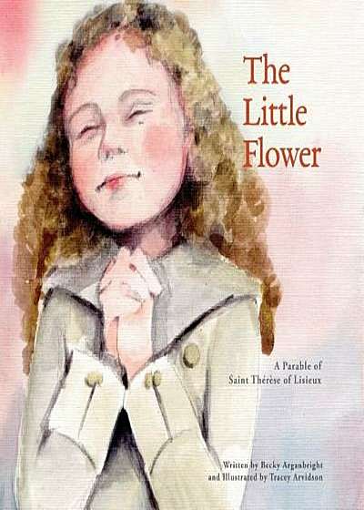 The Little Flower: A Parable of Saint Therese of Lisieux, Paperback