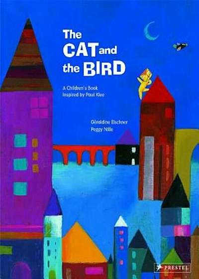 The Cat and the Bird: A Children's Book Inspired by Paul Klee, Hardcover