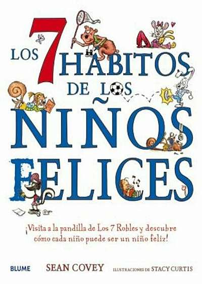 Los 7 Habitos de Los Ninos Felices: Visita a la Pandilla de Los 7 Robles y Descubre Como Cada Nino Puede Ser Un Nino Feliz!, Hardcover