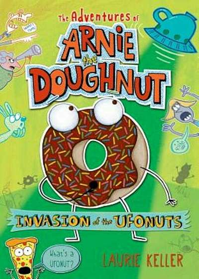 Invasion of the Ufonuts: The Adventures of Arnie the Doughnut, Paperback