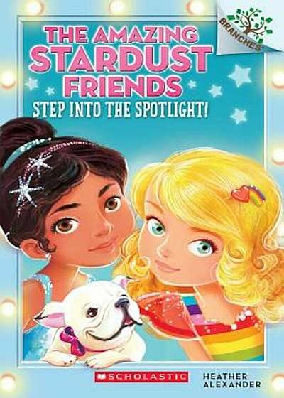 Step Into the Spotlight!: A Branches Book (the Amazing Stardust Friends '1), Paperback