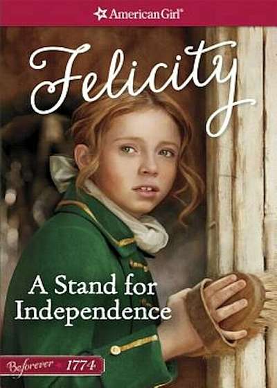 A Stand for Independence: A Felicity Classic 2, Paperback