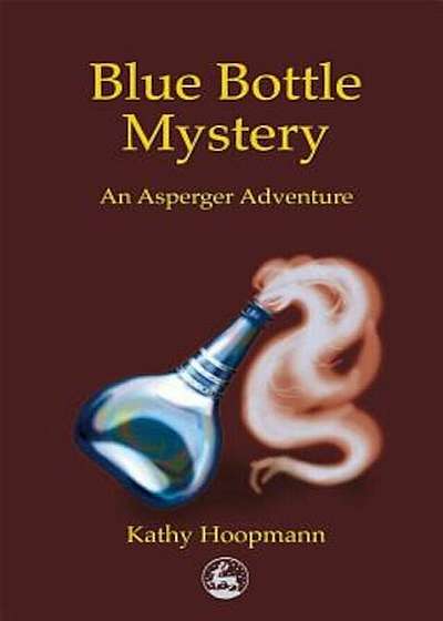 Blue Bottle Mystery: An Asperger's Adventure, Paperback