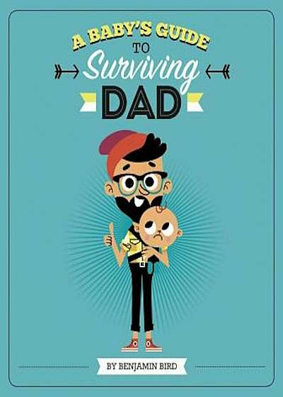 A Baby's Guide to Surviving Dad, Hardcover