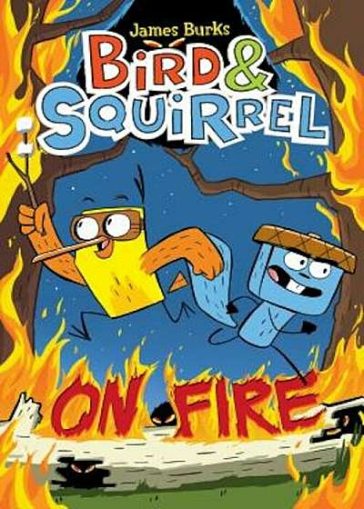Bird & Squirrel on Fire, Hardcover