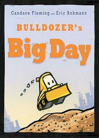 Bulldozer's Big Day, Hardcover