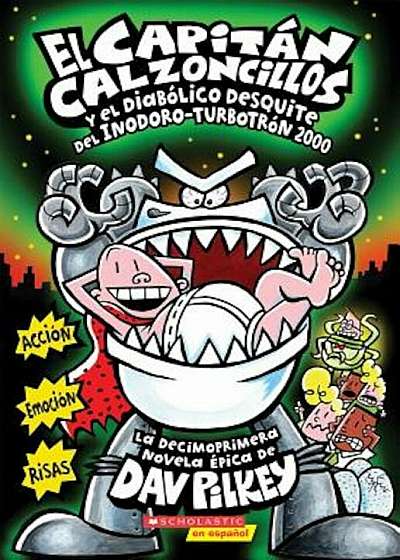 El Capitan Calzoncillos y El Diabolico Desquite del Inodoro-Turbotron 2000: (Spanish Language Edition of Captain Underpants and the Tyrannical Retalia, Paperback