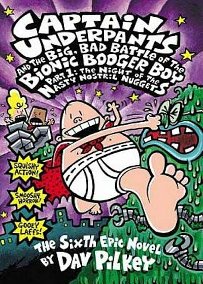 Captain Underpants and the Big, Bad Battle of the Bionic Booger Boy, Part 1: The Night of the Nasty Nostril Nuggets (Captain Underpants '6), Paperback