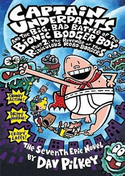 Captain Underpants and the Big, Bad Battle of the Bionic Booger Boy, Part 2: The Revenge of the Ridiculous Robo-Boogers (Captain Underpants '7), Hardcover