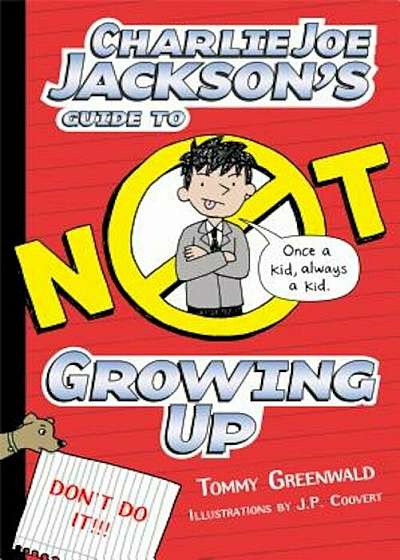 Charlie Joe Jackson's Guide to Not Growing Up, Hardcover