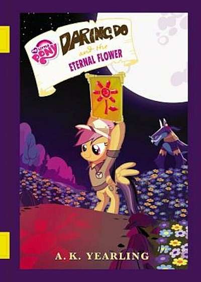 My Little Pony: Daring Do and the Eternal Flower, Hardcover