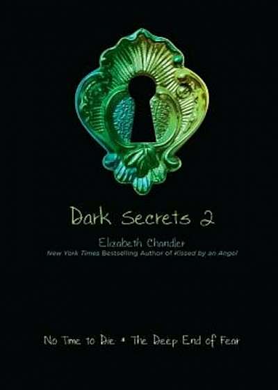 Dark Secrets 2: No Time to Die/The Deep End of Fear, Paperback