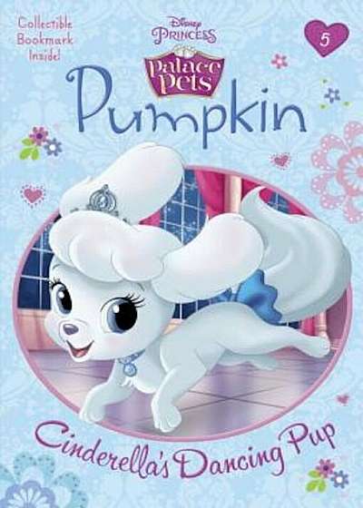 Pumpkin: Cinderella's Dancing Pup (Disney Princess: Palace Pets), Paperback