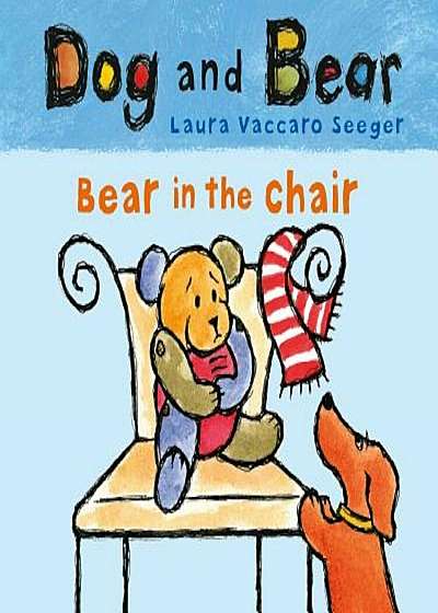 Bear in the Chair: Dog and Bear, Hardcover