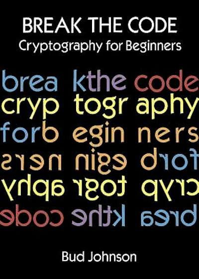 Break the Code: Cryptography for Beginners, Paperback