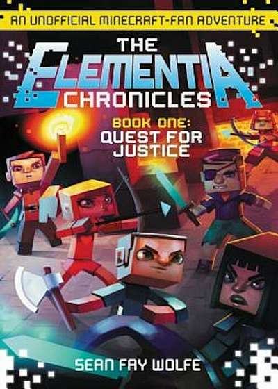 The Elementia Chronicles '1: Quest for Justice: An Unofficial Minecraft-Fan Adventure, Paperback