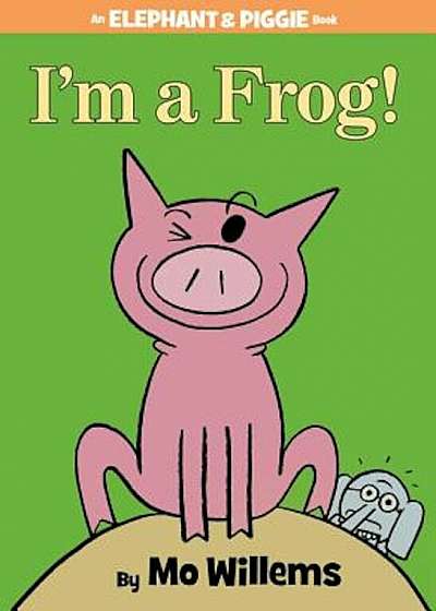 I'm a Frog! (an Elephant and Piggie Book), Hardcover